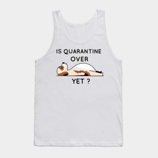 Is quarantine over yet Tank Top